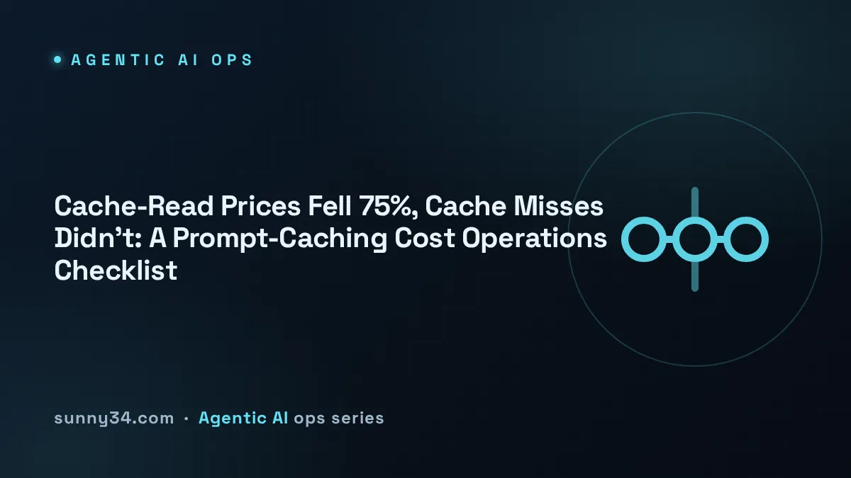 Cache-Read Prices Fell 75%, Cache Misses Didn't: A Prompt-Caching Cost Operations Checklist thumbnail