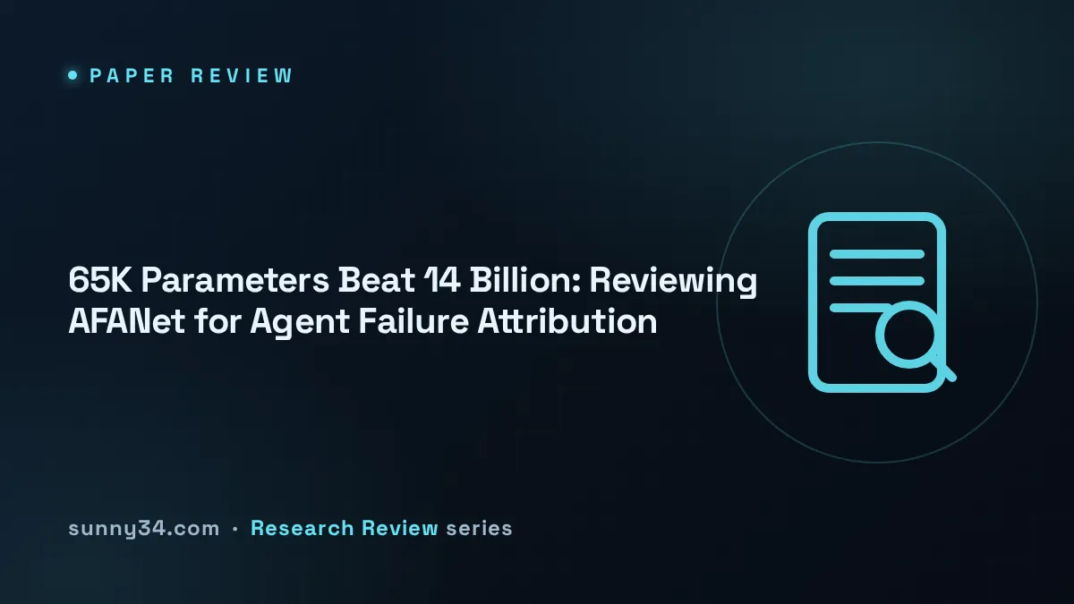 65K Parameters Beat 14 Billion: Reviewing AFANet for Agent Failure Attribution thumbnail